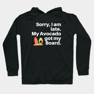 Sorry, I am Late. My Avocado Got My Board Hoodie